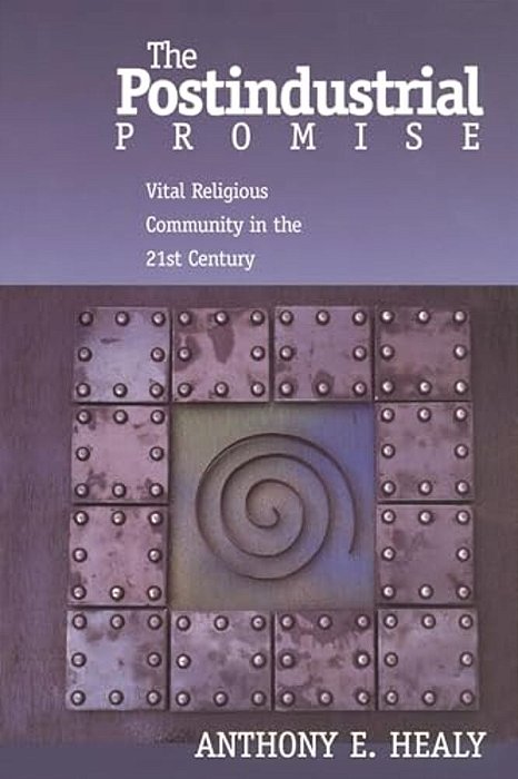 Postindustrial Promise: Vital Religious Community In The 21St Century-..