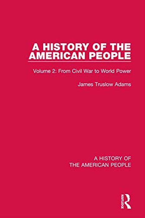 A History Of The American People: Volume 2: From Civil War To World Power-..