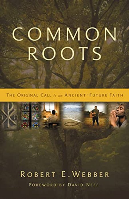 Common Roots: The Original Call To An Ancient-Future Faith-..