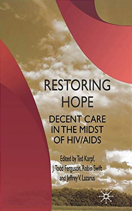 Restoring Hope: Decent Care In The Midst Of Hiv/Aids-..