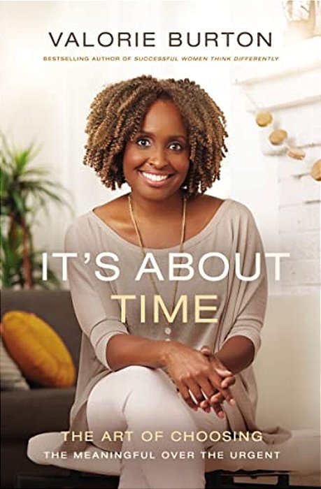 It's About Time: The Art Of Choosing The Meaningful Over The Urgent-..