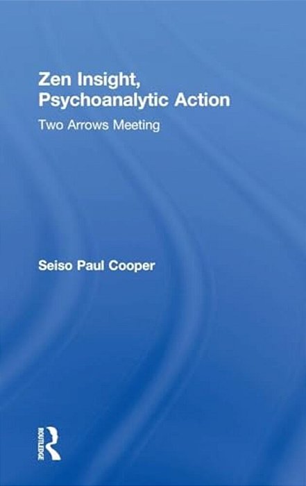 Zen Insight, Psychoanalytic Action: Two Arrows Meeting-..