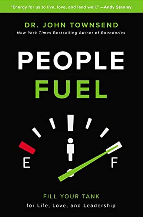 People Fuel: Fill Your Tank For Life, Love, And Leadership-..