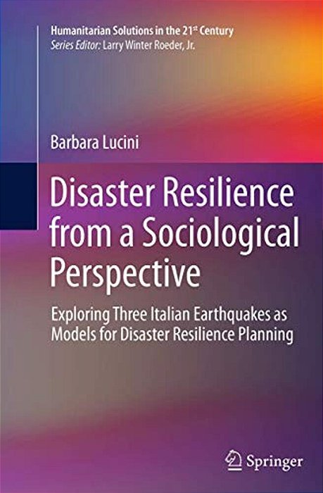 Disaster Resilience From A Sociological Perspective: Exploring Three Italian Earthquakes As Models For Disaster Resilience Planning-..
