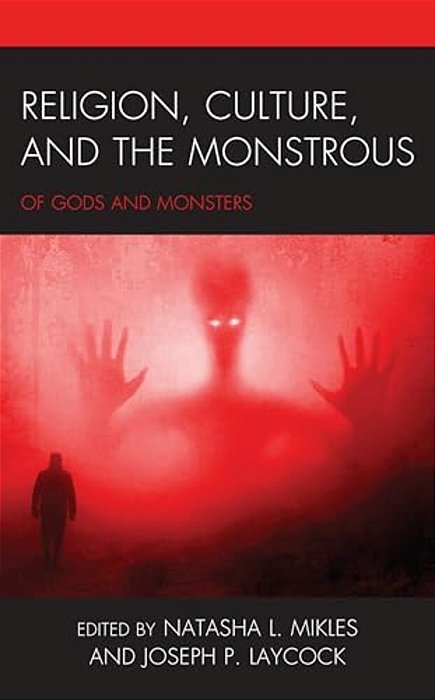 Religion, Culture, And The Monstrous: Of Gods And Monsters-..