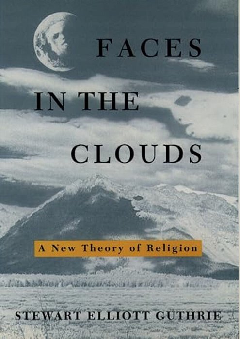 Faces In The Clouds: A New Theory Of Religion-..