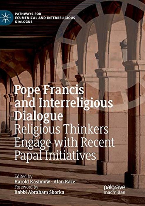 Pope Francis And Interreligious Dialogue: Religious Thinkers Engage With Recent Papal Initiatives-..