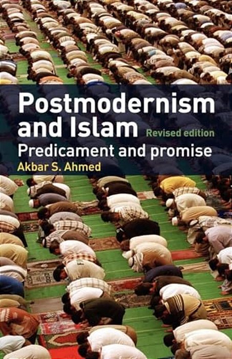 Postmodernism And Islam: Predicament And Promise-..