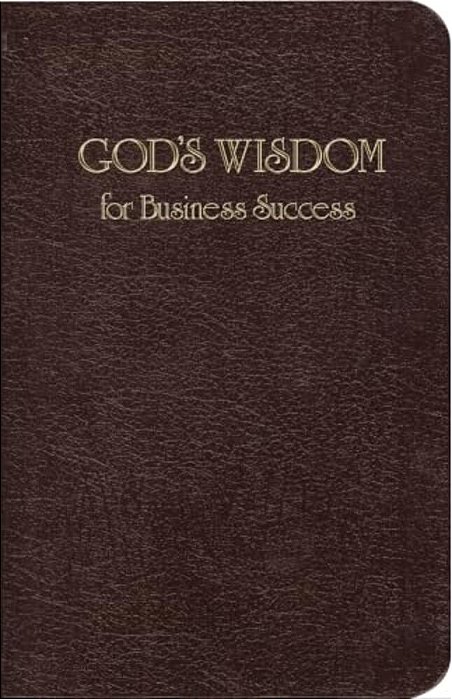God's Wisdom For Business Success: Biblical Principles For Business Growth-..