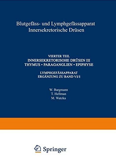 Blutgefäss- Und Lymphgefässapparat Innersekretorische Drüsen: Vierter Teil Innersekretorische Drüsen III Thymus - Paraganglien - Epiphyse-..