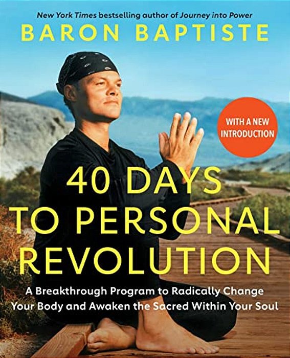 40 Days To Personal Revolution: A Breakthrough Program To Radically Change Your Body And Awaken The Sacred Within Your Soul-..