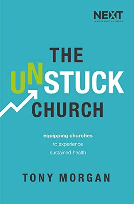 The Unstuck Church: Equipping Churches To Experience Sustained Health-..