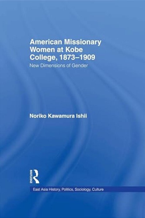 American Women Missionaries At Kobe College, 1873-1909-..