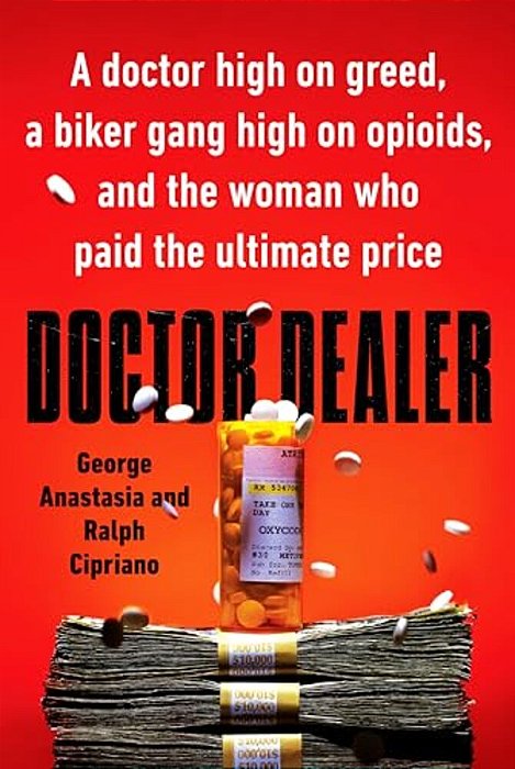 Doctor Dealer: A Doctor High On Greed, A Biker Gang High On Opioids, And The Woman Who Paid The Ultimate Price-..