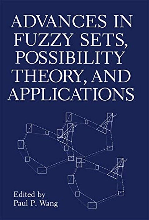 Advances In Fuzzy Sets, Possibility Theory, And Applications-..
