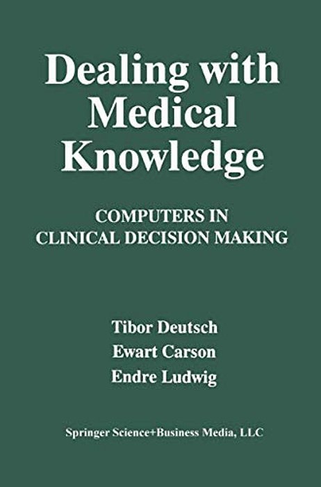 Dealing With Medical Knowledge: Computers In Clinical Decision Making-..