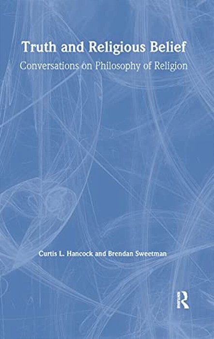 Truth And Religious Belief: Conversations On Philosophy Of Religion: Conversations On Philosophy Of Religion-..