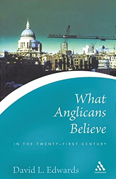 What Anglicans Believe In The Twenty-First Century-..