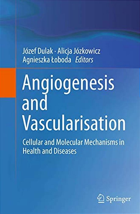 Angiogenesis And Vascularisation: Cellular And Molecular Mechanisms In Health And Diseases-..