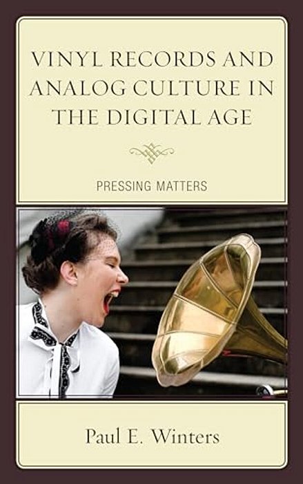 Vinyl Records And Analog Culture In The Digital Age: Pressing Matters-..