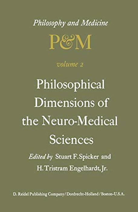 Philosophical Dimensions Of The Neuro-Medical Sciences: Proceedings Of The Second Trans-Disciplinary Symposium On Philosophy And Medicine Held At Farm-..