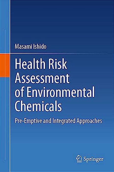 Health Risk Assessment Of Environmental Chemicals: Pre-Emptive And Integrated Approaches-..