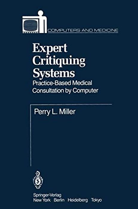 Expert Critiquing Systems: Practice-Based Medical Consultation By Computer-..