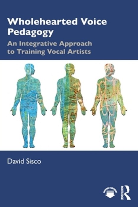 Wholehearted Voice Pedagogy: An Integrative Approach To Training Vocal Artists-..