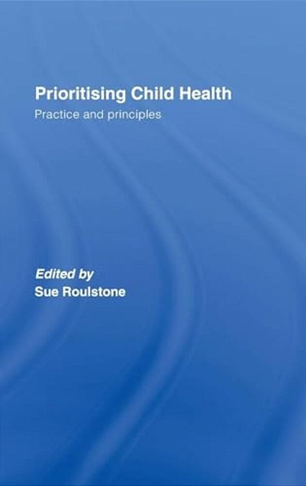 Prioritising Child Health: Practice And Principles-..
