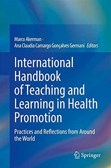 International Handbook Of Teaching And Learning In Health Promotion: Practices And Reflections From Around The World-..