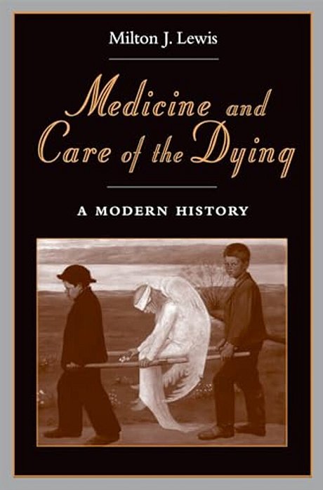 Medicine And Care Of The Dying: A Modern History-..