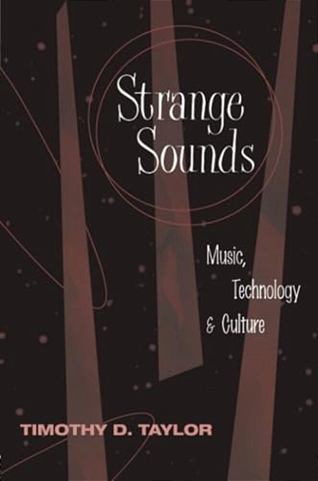 Strange Sounds: Music, Technology & Culture-..