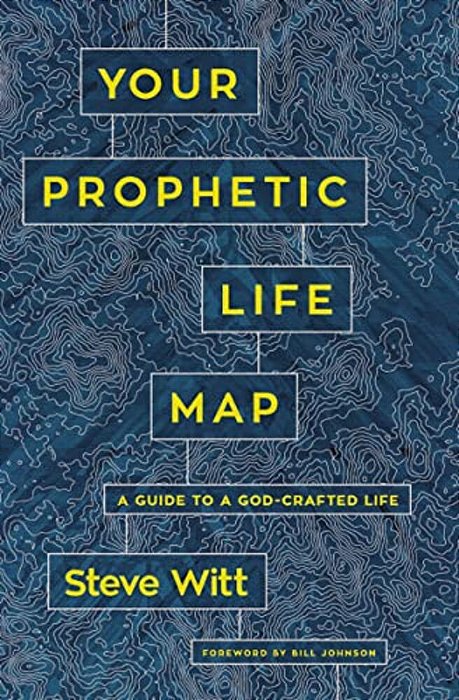 Your Prophetic Life Map: A Guide To A God-Crafted Life-..