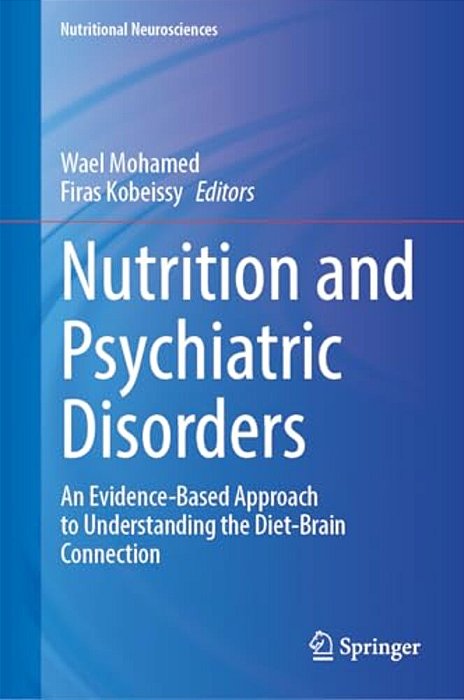 Nutrition And Psychiatric Disorders: An Evidence-Based Approach To Understanding The Diet-Brain Connection-..
