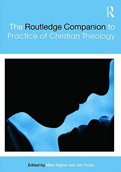 The Routledge Companion To The Practice Of Christian Theology-..