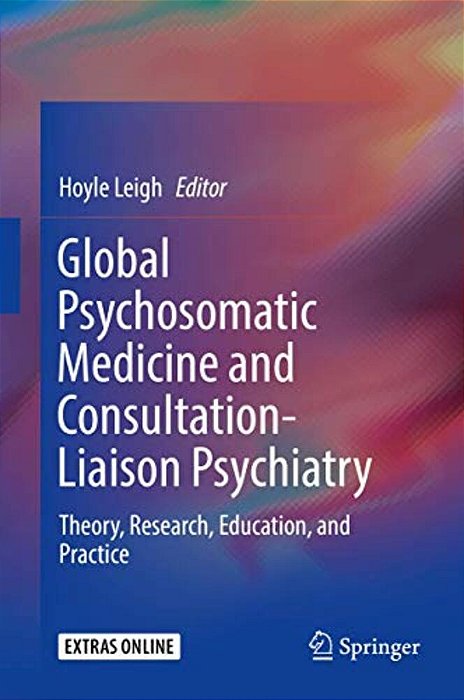 Global Psychosomatic Medicine And Consultation-Liaison Psychiatry: Theory, Research, Education, And Practice-..