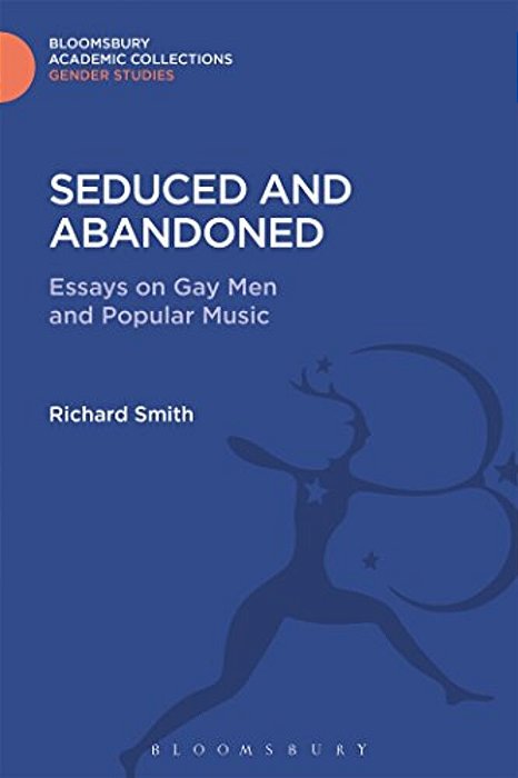 Seduced And Abandoned: Essays On Gay Men And Popular Music-..