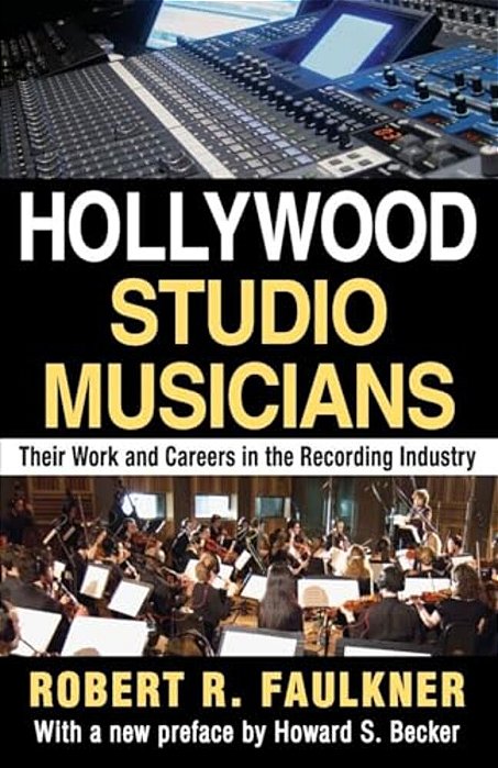 Hollywood Studio Musicians: Their Work And Careers In The Recording Industry-..