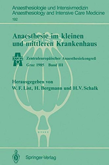 Anaesthesie Im Kleinen Und Mittleren Krankenhaus: Zentraleuropäischer Anaesthesiekongreß Graz 1985 Band III-..