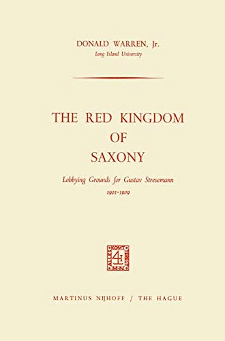 The Red Kingdom Of Saxony: Lobbying Grounds For Gustav Stresemann-..