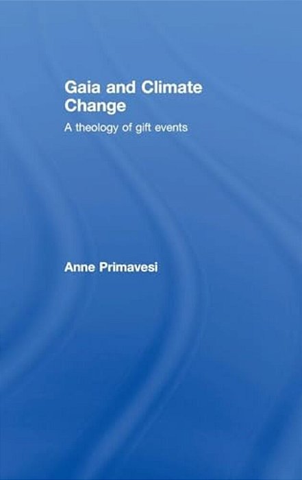 Gaia And Climate Change: A Theology Of Gift Events-..