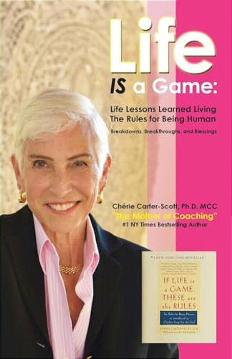 Life Is A Game: Life Lessons Learned Living The Rules For Being Human-..