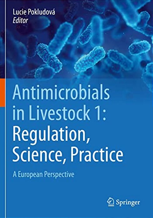 Antimicrobials In Livestock 1: Regulation, Science, Practice: A European Perspective-..
