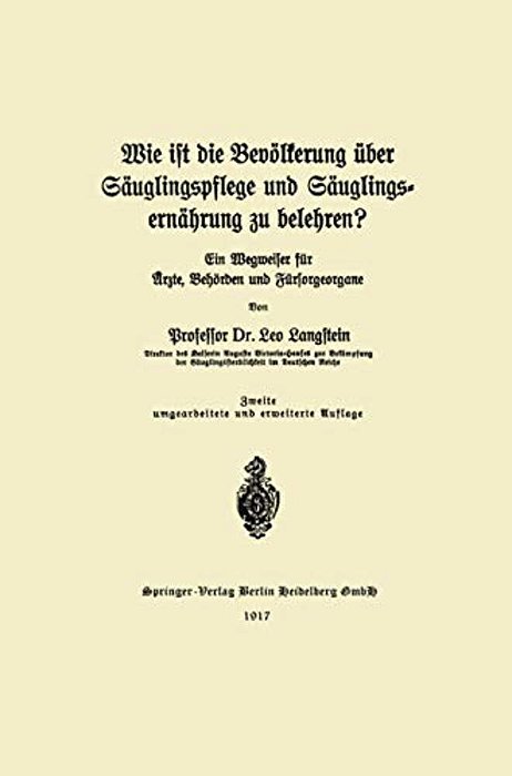 Wie Ist Die Bevölkerung Über Säuglingspflege Und Säuglingsernährung Zu Belehren?: Ein Wegweiser Für Ärzte, Behörden Und Fürsorgeorgane-..
