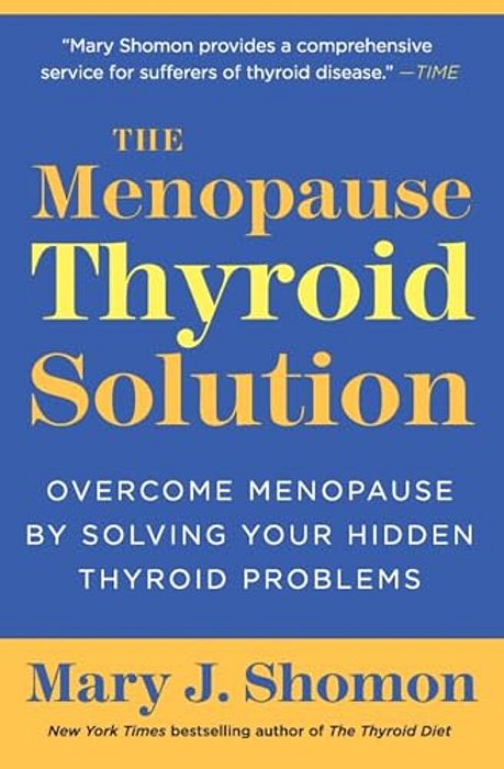 The Menopause Thyroid Solution: Overcome Menopause By Solving Your Hidden Thyroid Problems-..