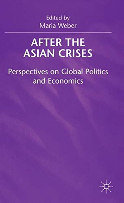 After The Asian Crisis: Perspectives On Global Politics And Economics-..