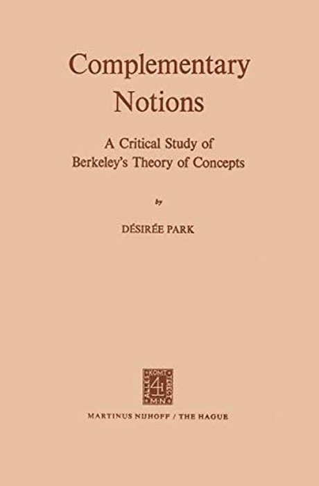 Complementary Notions: A Critical Study Of Berkeley's Theory Of Concepts-..