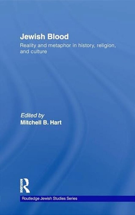 Jewish Blood: Reality And Metaphor In History, Religion And Culture-..
