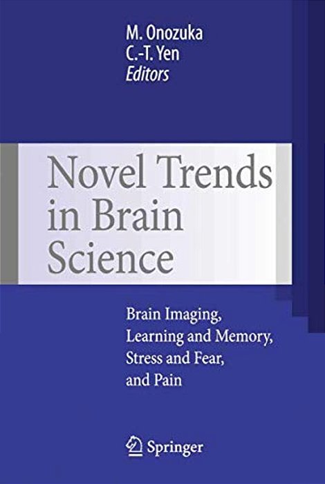 Novel Trends In Brain Science: Brain Imaging, Learning And Memory, Stress And Fear, And Pain-..