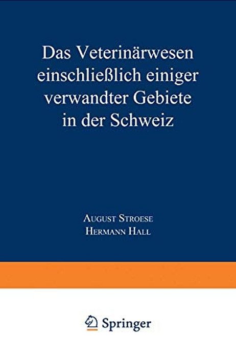 Das Veterinärwesen Einschließlich Einiger Verwandter Gebiete In Der Schweiz: Nach Berichten Des Kaiserlichen Generalkonsulats In Zürich Und Anderen Qu-..
